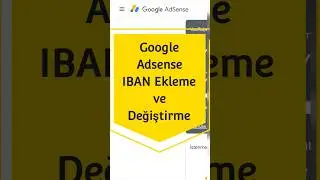 Google Adsense IBAN Ekleme ve Değiştirme Nasıl Yapılır ?