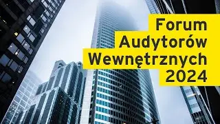 Forum Audytorów Wewnętrznych - zdobądź nowe, lepsze umiejętności