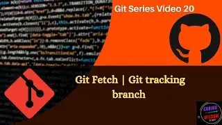 Git Fetch | Git tracking branch |  Fetch from remote repository : Video 20