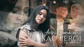 Kau Pergi - Arini Damayanti ( Official Musik Video )