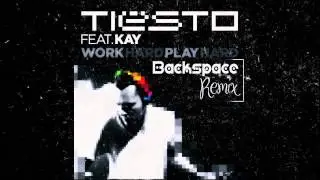 Tiesto ft. Kay - Work Hard, Play Hard (Backspace Remix)