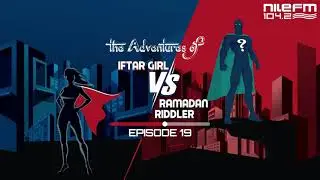 The Adventures of Iftar Girl VS Ramadan Riddler - Episode 19