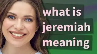 Jeremiah | meaning of Jeremiah
