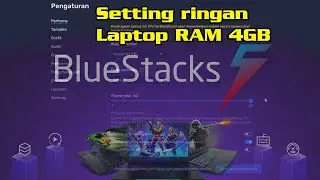 Cara setting ringan Bluestack 5 di Laptop RAM 4GB
