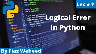 Logical Error in Python, Lec#7 |Python Complete Course for Beginners in Urdu/Hindi 2021