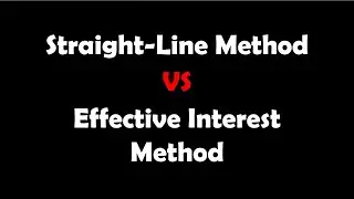 Straight Line Method VS Effective Interest Method