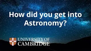🌟 How did you get into Astronomy? | Cambridge Alumni