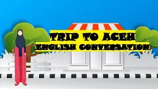 Trip to Aceh - English Conversation