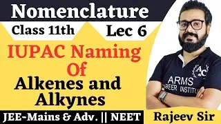 IUPAC Nomenclature Of Alkene And Alkyne | Lec 6 | Class 11th |JEE-Mains And NEET |#Rajeev_Sir