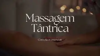 Massagem Tântrica com óleos essenciais