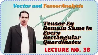 Tensor Eq Remain Same In Every Rectangular Coordinates|Lecture 38|Vector and Tensor Analysis| Urdu