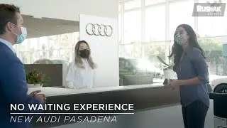 All-New Audi Pasadena - No Waiting Experience