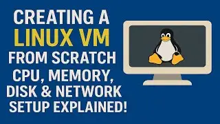 Creating a Linux VM from Scratch  CPU, Memory, Disk & Network Setup Explained!