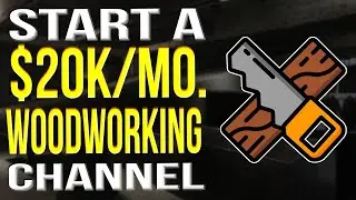How To Start A YouTube Channel For Woodworking ($20,000/ Month Passive Income)