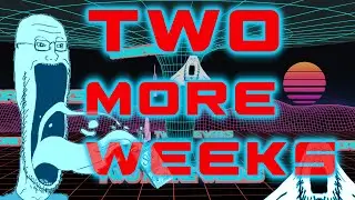 [MEME] Two More Weeks Synthwave