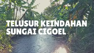 TELUSUR KEINDAHAN SUNGAI CIGOEL ATAU CIMANDALA - PB. SRI ASIH CIPAJANG