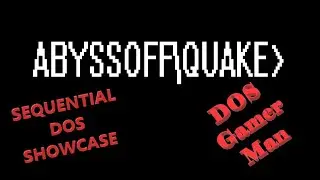 Season 2, Episode 1, Sequential DOS Showcase - Abyssofp\Quake