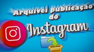 Arquivei foto no instagram como desarquivar