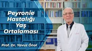 Peyronie Hastalığı Yaş Ortalaması Nedir? Peyronie Hangi Yaşlarda Görülür? Prof. Dr. Yavuz Önol