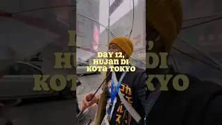 Hujan-Hujanan di Kota Tokyo! Day 12! 