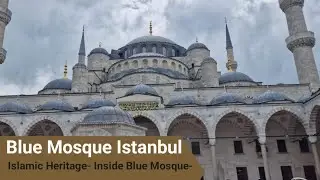 Blue Mosque Istanbul - Islamic Heritage- Inside Blue Mosque- Sultan Ahmet Mosque