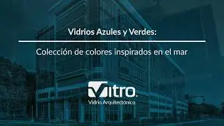 Vidrios azules y verdes | Vitro Arquitectónico