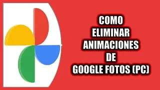 Cómo eliminar animaciones de Google Fotos