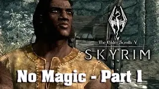 Skyrim! No Magic, Part 1