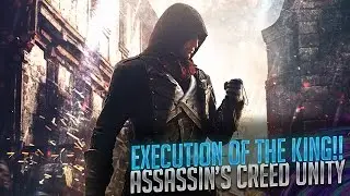 EXECUTION OF THE KING!! (Assassin's Creed:Unity-Part #12)