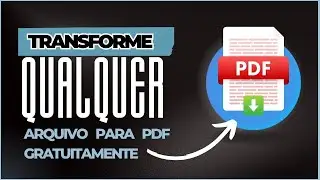 Como Transformar QUALQUER arquivo para PDF - GRÁTIS e sem instalar programas, rápido e fácil
