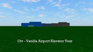 Tour of the Elevators @ Ctv - Vanilla Airport