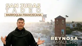 St. Jude Thaddeus Franciscan Parish | Reynosa, Tamaulipas