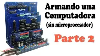 Armando una Computadora Sin Microprocesador – Parte 2 (CDS Parte 6)