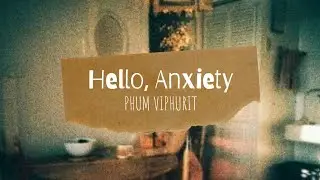 Hello, Anxiety - Phum Viphurit (Lyrics)