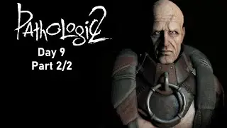 Pathologic 2 (No Commentary) Day 9, Part 2/2