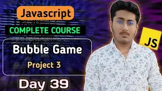 Bubble Game Project 3 | JavaScript Tutorial In Hindi #39