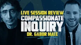 Dr. Gabor Maté - Compassionate Inquiry - Live Session Review | Starts With Me
