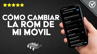 Cómo Cambiar la ROM de un Dispositivo Móvil ¿Es Malo para mi Celular?