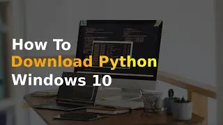 How to Install Python Windows 10 64 bit/32 bit...But Entertaining