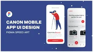 Canon Mobile App UI Design | Figma Speed Art