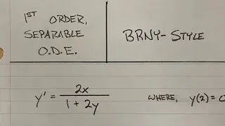 1st Order Separable ODE (BRNY-Style)