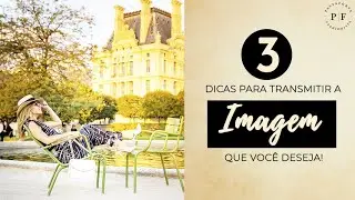 3 Dicas para a Construção da sua Imagem Pessoal!