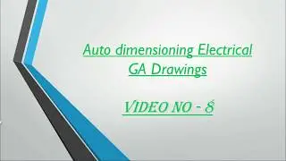 Video no.8 - Auto Dimension of Electrical GA Drawings