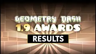 Geometry Dash 1.9 Awards Results