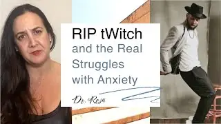 RIP tWitch & the Struggles with Anxiety