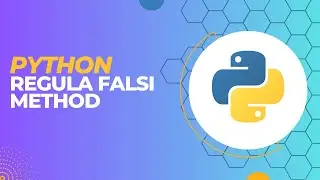 How to write a code for Regula Falsi Method in python idle | 2023 |