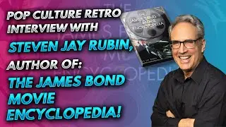 Pop Culture Retro interview with the author of The James Bond Movie Encyclopedia: Steven Jay Rubin!