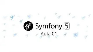 Aula 01 - Symfony 5 - Criando seu primeiro projeto - Curso gratuito de Symfony PHP 7