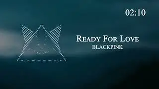 BLACKPINK - Ready For Love