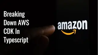 Breaking Down AWS CDK In Typescript - Part 2